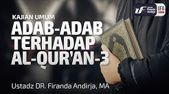 Adab-Adab Terhadap Al-Qur'an 3 - Ustadz Dr. Firanda Andirja, M.A.