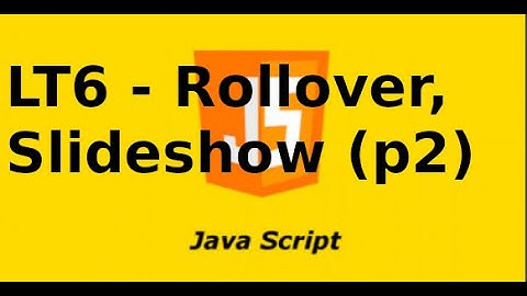 Javascript cơ bản - LT6.2 - Tạo hiệu ứng Rollover, Slideshow (p2)