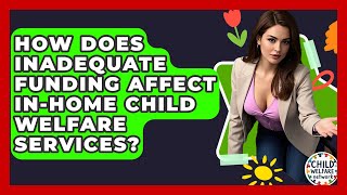 How Does Inadequate Funding Affect In-home Child Welfare Services? - Child Welfare Network