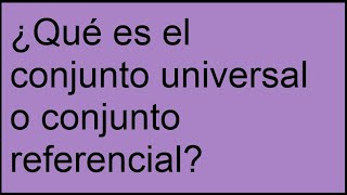 Definición del conjunto universal y conjunto referencial Profile