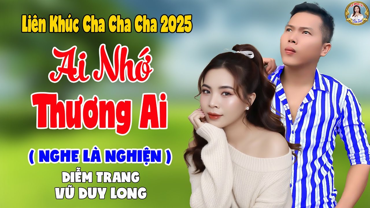 LK Ai Nhớ Thương Ai | Diễm Trang & Vũ Duy Long - Nghe Là Nghiện ( LK Cha Cha Cha 2025 )
