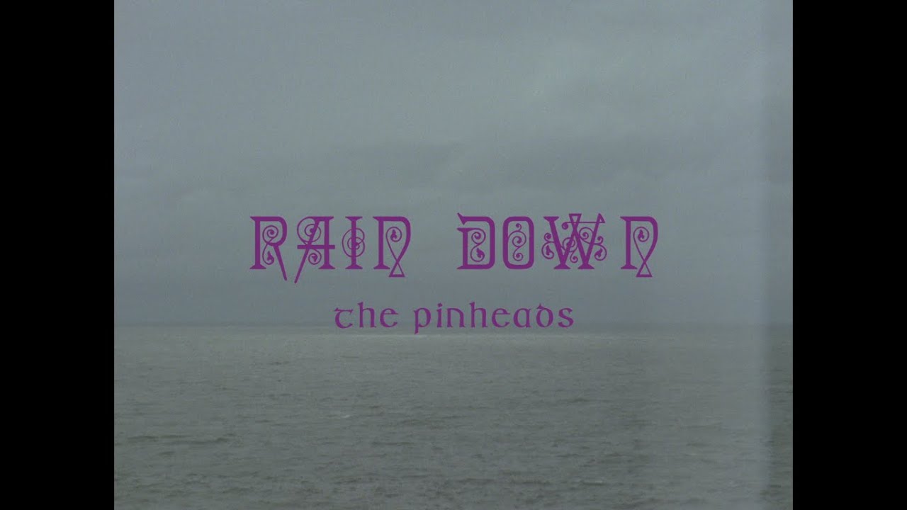 THE PINHEADS - RAIN DOWN (OFFICIAL VIDEO)