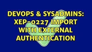 Celebrity DevOps & SysAdmins: XEP-0227 import with external authentication Net Worth