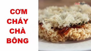Cách làm CƠM CHÁY CHÀ BÔNG để lâu vẫn giòn rụm, trời lạnh ăn siêu ngon