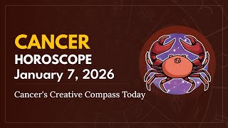 Daily CANCER Horoscope (January 7, 2026) ♋️ 🌟 Cancer's Creative Compass Today