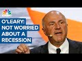 I'm not worried about a classic recession, says Kevin O'Leary