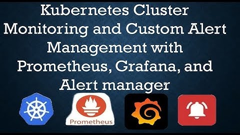 Part 1 - Custom alerts using Prometheus & Alert Manager on Kubernetes Cluster