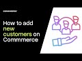 How to add a Customer on Commmerce