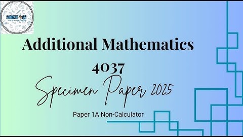 Additional Mathematics 4037 Specimen Paper 2025 1A Part 2 Q7-10