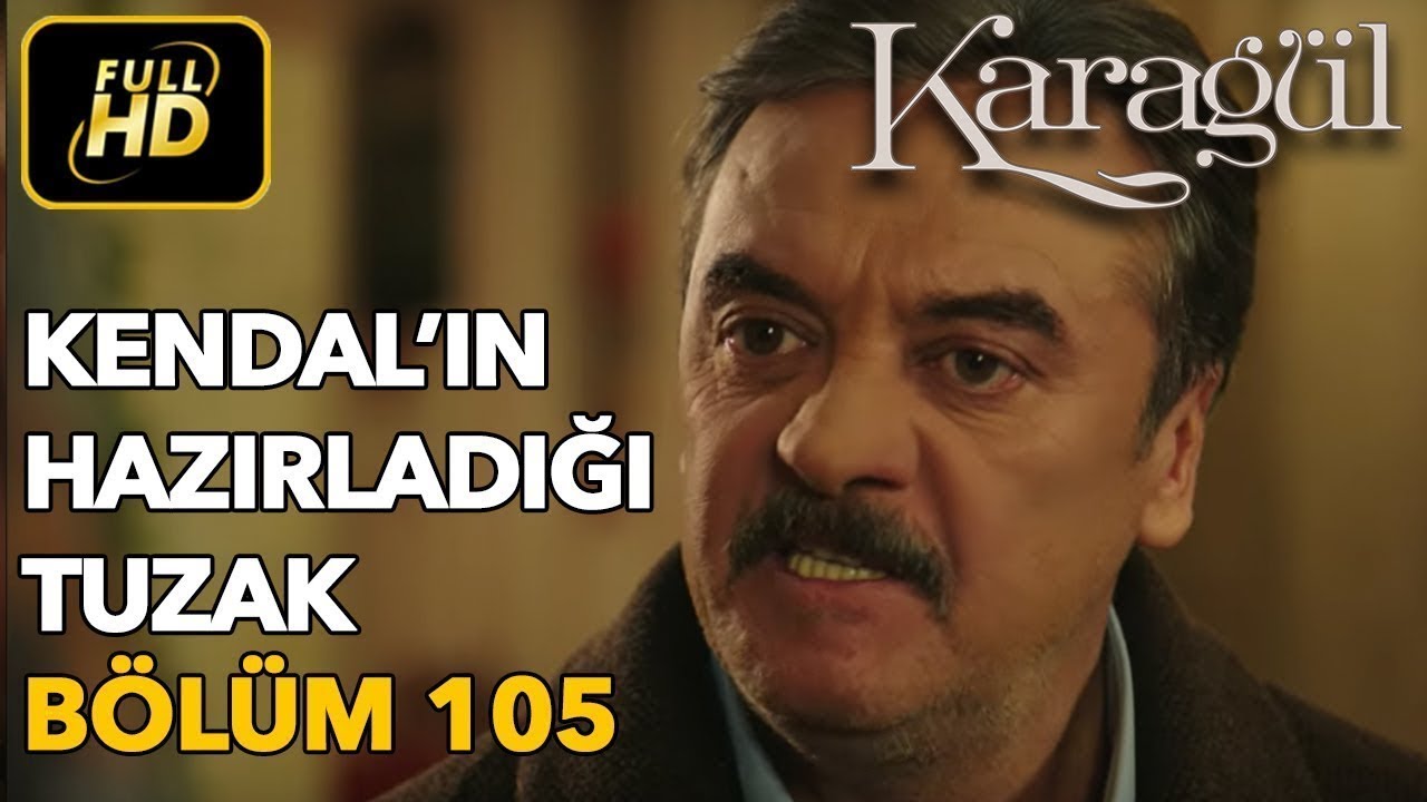 Karagül 105. Bölüm (Full HD Tek Parça)Kendal'ın Hazırladığı Tuzak