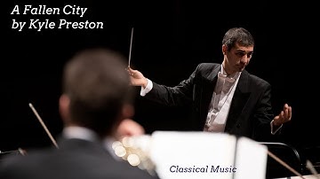 A Fallen City by Kyle Preston  👉 Classical Music  🎧 Orchestra