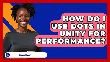 How Do I Use DOTS In Unity For Performance? - Be App Savvy