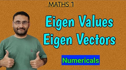 Eigen Values & Eigen Vectors | Matrices | Numericals | Maths