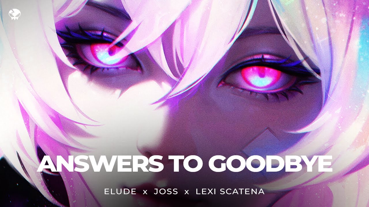 ELUDE & JOSS - Answers to Goodbye (feat. Lexi Scatena)