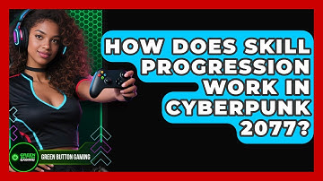 How Does Skill Progression Work In Cyberpunk 2077? - Green Button Gaming
