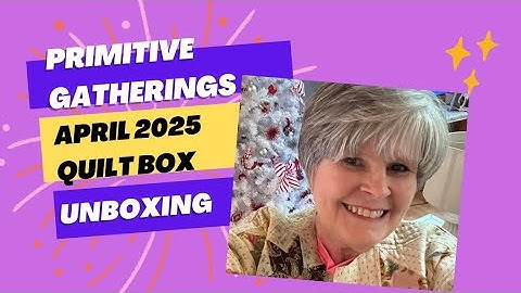Primitive Gatherings April 2025 Quilt subscription box unboxing