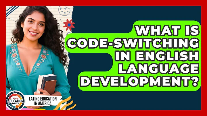 What Is Code-switching In English Language Development? - Latino Education in America