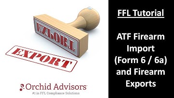FFL Tutorial - ATF Firearm Import (Form 6 / 6a) and Firearm Exports