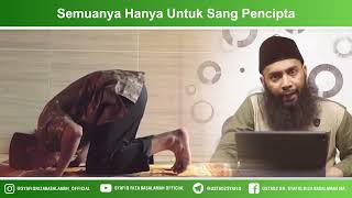 Semuanya Hanya Untuk Sang Pencipta - Ustadz Dr Syafiq Riza Basalamah MA