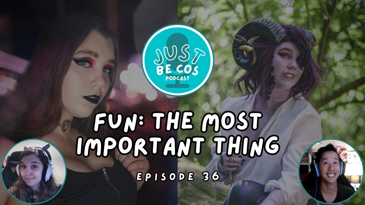 Fun: The Most Important Thing [dragonash.cos] - JustBeCos Podcast | ep 036