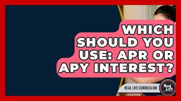 Which Should You Use: APR Or APY Interest? - Real Life Curriculum
