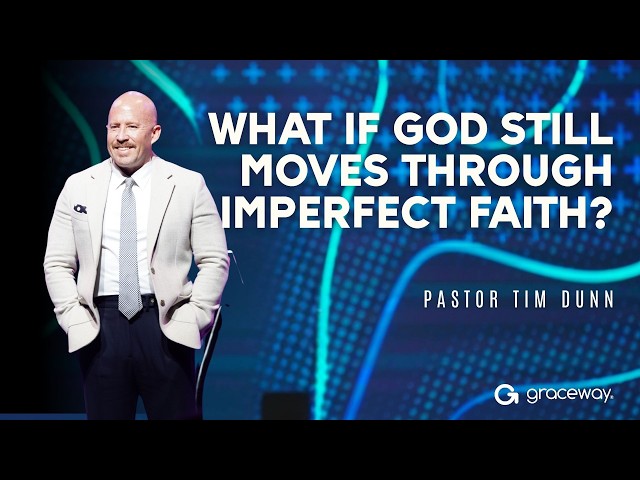 What if God Still Moves Through Imperfect Faith? | Tim Dunn