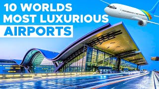 Top 10 Most Luxurious Airports In The World
