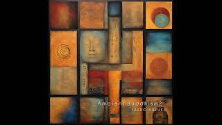 Полный альбом «Ambient Buddhism 2» ТАКЕО СУЗУКИ | Японский эмбиент-музыка