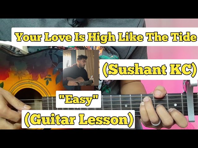 Your Love Is High Like The Tide - Sushant KC, Guitar Lesson, Easy Chords