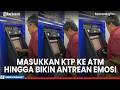 Viral Aksi Seorang Pria yang Masukkan KTP ke Mesin ATM, Tekan Tombol Acak Hingga Buat Antrean Emosi