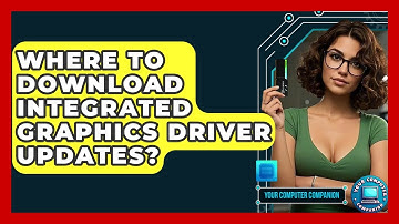 Where To Download Integrated Graphics Driver Updates? - Your Computer Companion