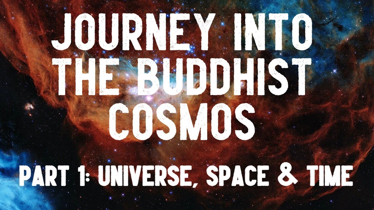 Akaliko Bhikkhu - Journey into the Buddhist Cosmos, P1; The Universe, Space and Time
