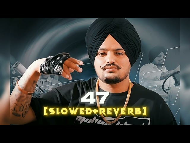 Sidhu Moosewala x MIST x Steel Banglez x Stefflon Don - 47 (Slowed+Reverb) class=