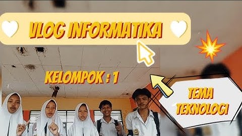 Tugas Vlog Informatika Kelas IX (9) Kelompok 1 | Tema Teknologi