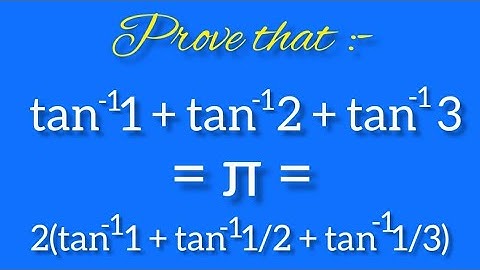 Prove that tan^-11+tan^-12+tan^-13 = pi =2(tan^-11+tan^-11/2+tan^-11/3)