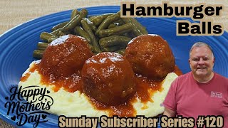 Famous Hamburger Balls - Meatballs with a Slightly Sweet Sauce - Subscriber Sunday Series #120  Wealth