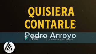 Quisiera Contarle Pedro Arroyo Karaoke