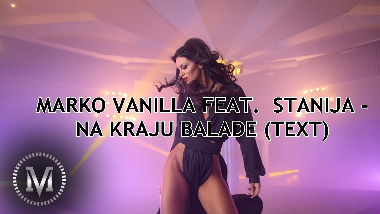 MARKO VANILLA FEAT. STANIJA - NA KRAJU BALADE (OFFICIAL VIDEO + TEKST)