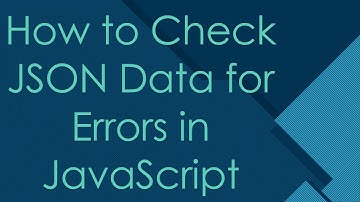 How to Check JSON Data for Errors in JavaScript