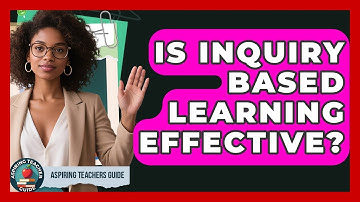 Is Inquiry Based Learning Effective? - Aspiring Teacher Guide