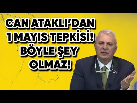 CAN ATAKLI'DAN 1 MAYIS TEPKİSİ! BU NASIL YASAK!