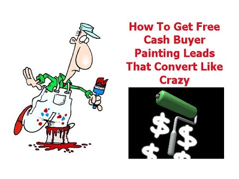 How To Get Free Cash Buyer Painting Leads That Convert Like Crazy