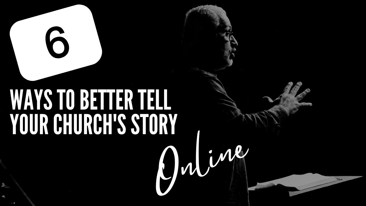 6 Ways To Better Tell Your Church's Story Online