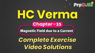 Concepts of Physics-HC VERMA | Exercise Video Solutions | Chapter 35 Magnetic Field due to a Current