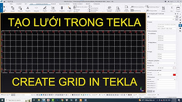 Tekla Structures - Tạo, chỉnh sửa hệ lưới, view hệ lưới trong Tekla - Create Grid in Tekla