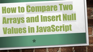 How to Compare Two Arrays and Insert Null Values in JavaScript