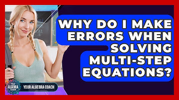 Why Do I Make Errors When Solving Multi-step Equations? - Your Algebra Coach