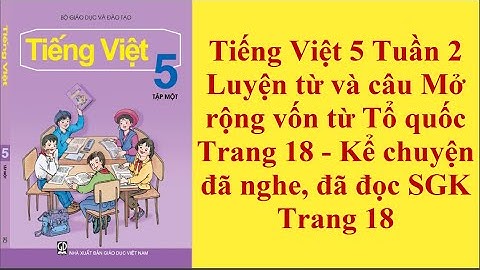 Tiếng Việt 5 Tuần 2 tiết 2 Luyện từ và câu Mở rộng vốn từ Tổ quốc Trang 18   Kể chuyện đã nghe