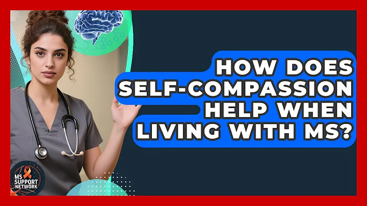 How Does Self-compassion Help When Living With MS? - MS Support Network