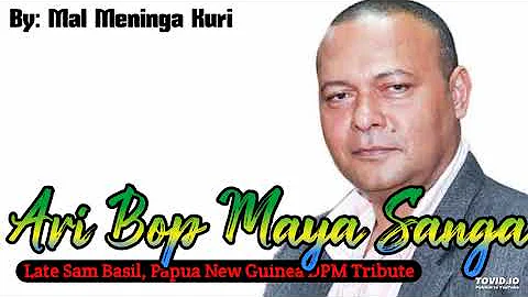 ARI BOP MAYA SANGA - Mal Meninga Kuri 2022( Late Sam Basil, Papua New Guinea DPM ,Tribute Song .